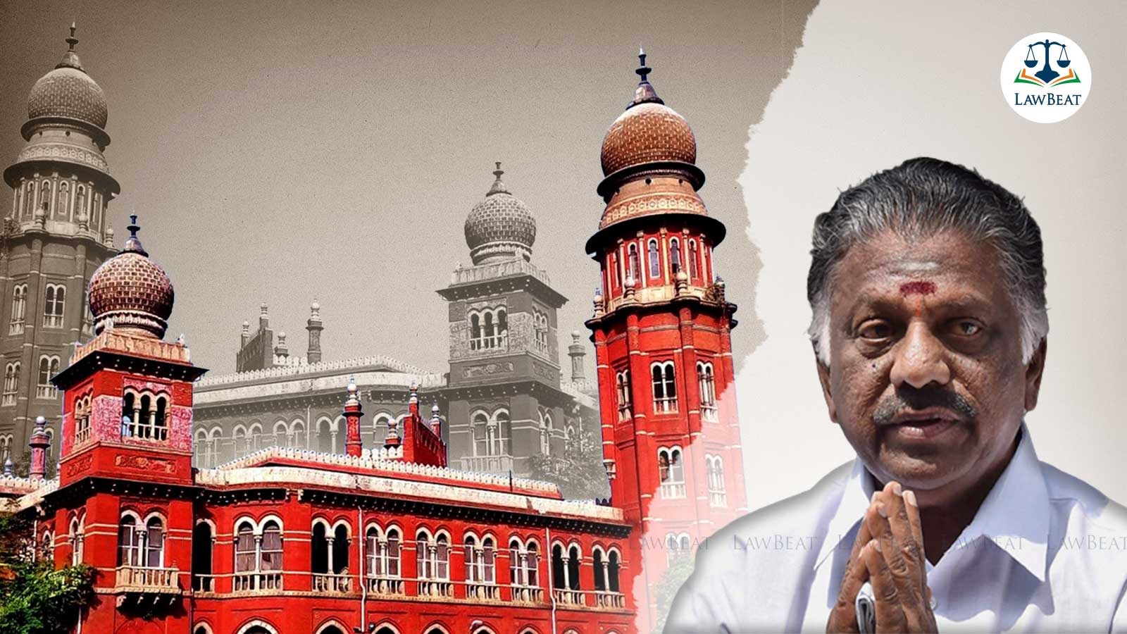 LawBeat | Madras HC Reserves Verdict On Appeal By Panneerselvam Against ...